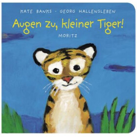 MORITZ, Bilderbuch, "Augen zu, kleiner Tiger!"
